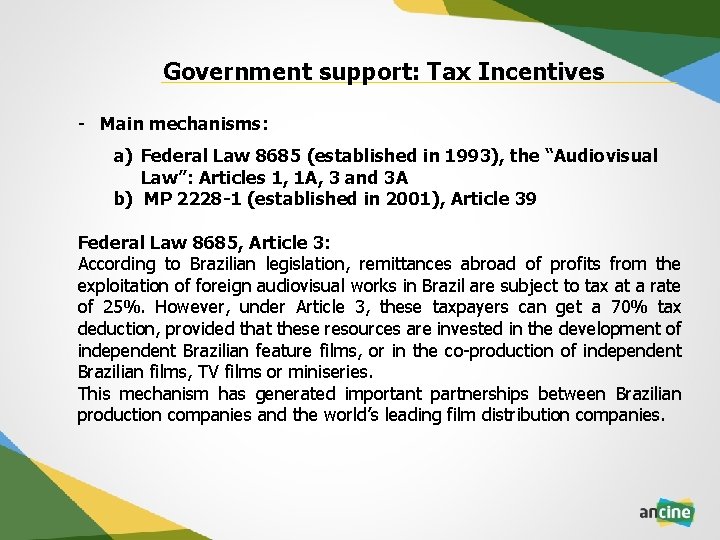 Government support: Tax Incentives - Main mechanisms: a) Federal Law 8685 (established in 1993),