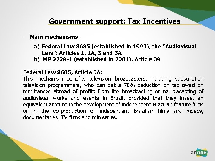 Government support: Tax Incentives - Main mechanisms: a) Federal Law 8685 (established in 1993),