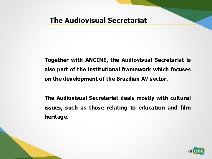 The Audiovisual Secretariat Together with ANCINE, the Audiovisual Secretariat is also part of the