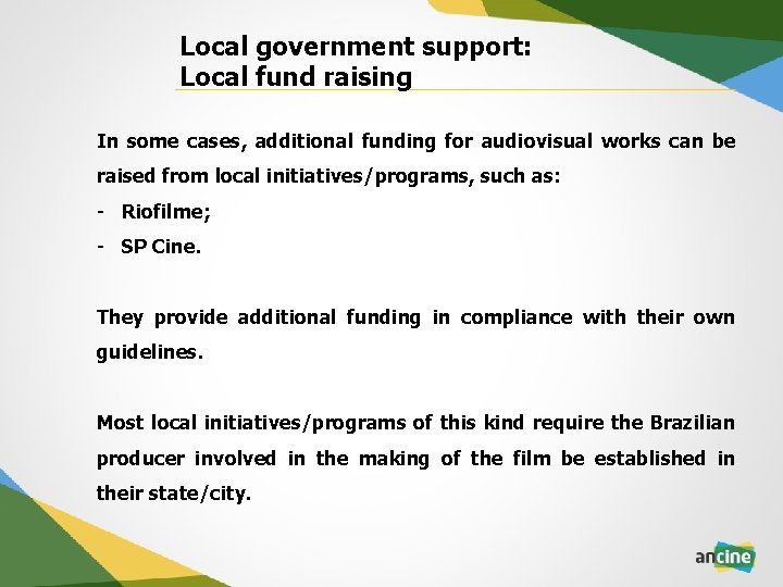 Local government support: Local fund raising In some cases, additional funding for audiovisual works