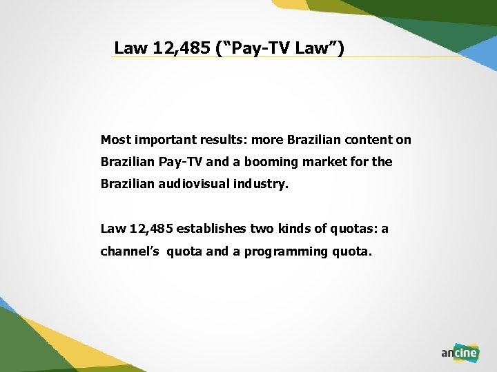 Law 12, 485 (“Pay-TV Law”) Most important results: more Brazilian content on Brazilian Pay-TV