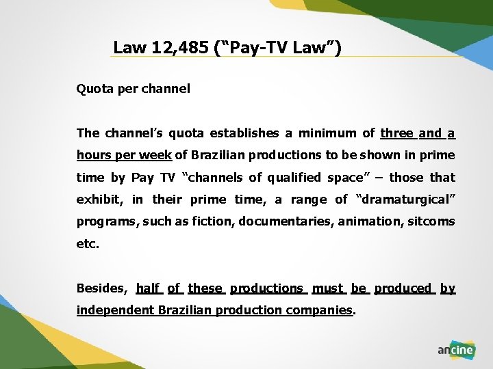 Law 12, 485 (“Pay-TV Law”) Quota per channel The channel’s quota establishes a minimum