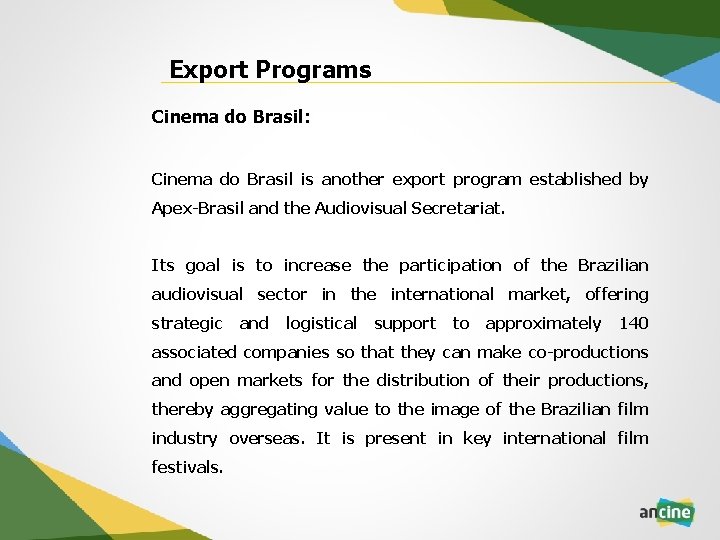 Export Programs Cinema do Brasil: Cinema do Brasil is another export program established by