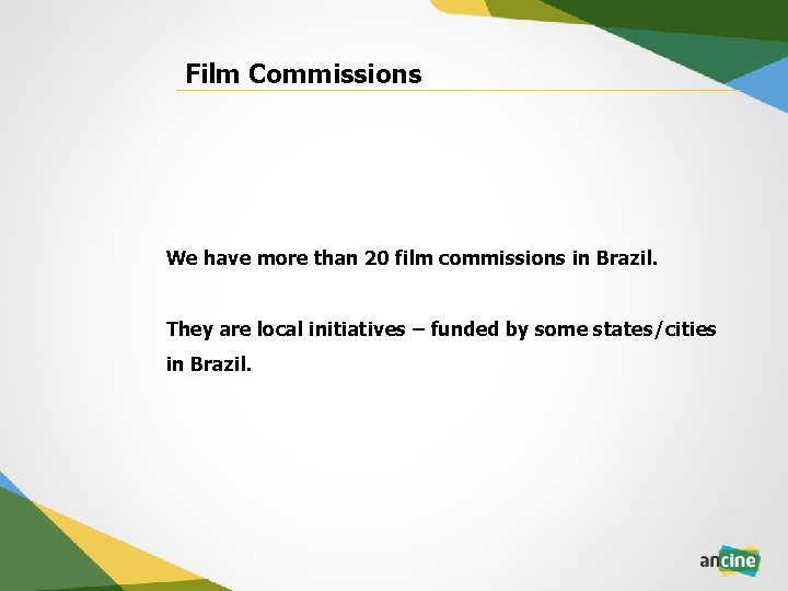 Film Commissions We have more than 20 film commissions in Brazil. They are local