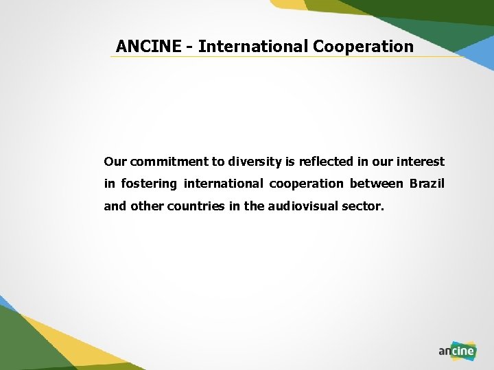 ANCINE - International Cooperation Our commitment to diversity is reflected in our interest in