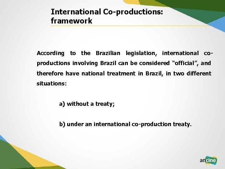 International Co-productions: framework According to the Brazilian legislation, international coproductions involving Brazil can be