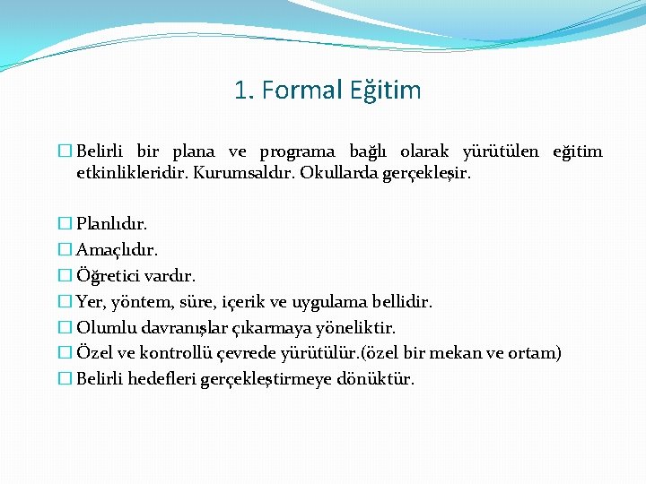 1. Formal Eğitim � Belirli bir plana ve programa bağlı olarak yürütülen eğitim etkinlikleridir.