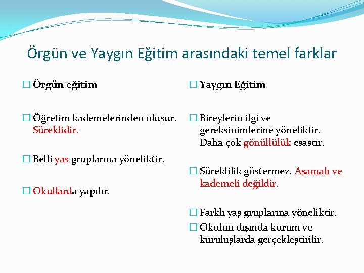 Örgün ve Yaygın Eğitim arasındaki temel farklar � Örgün eğitim � Yaygın Eğitim �