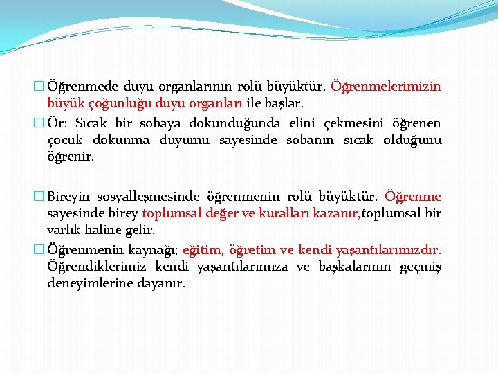 � Öğrenmede duyu organlarının rolü büyüktür. Öğrenmelerimizin büyük çoğunluğu duyu organları ile başlar. �