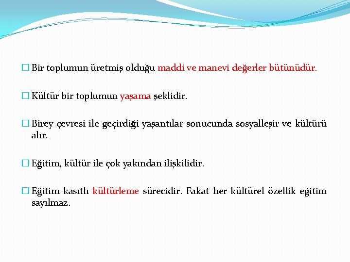 � Bir toplumun üretmiş olduğu maddi ve manevi değerler bütünüdür. � Kültür bir toplumun