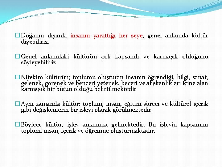 � Doğanın dışında insanın yarattığı her şeye, genel anlamda kültür diyebiliriz. � Genel anlamdaki