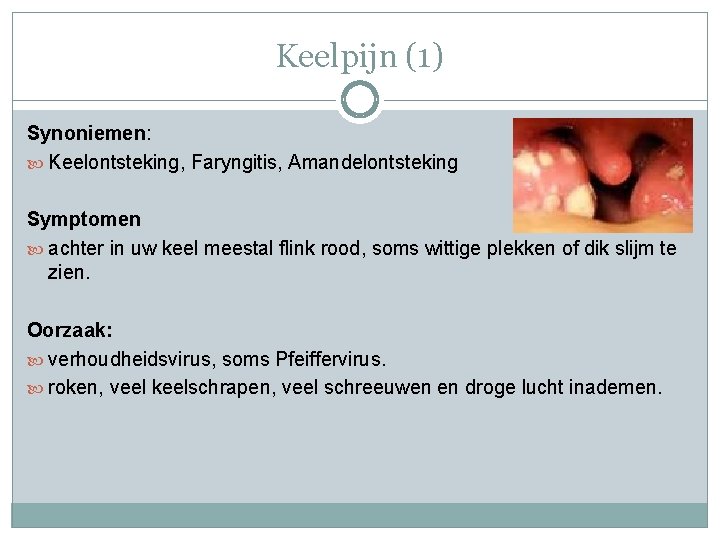 Keelpijn (1) Synoniemen: Keelontsteking, Faryngitis, Amandelontsteking Symptomen achter in uw keel meestal flink rood,