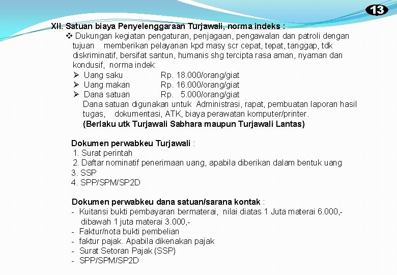 13 XII. Satuan biaya Penyelenggaraan Turjawali, norma indeks : v Dukungan kegiatan pengaturan, penjagaan,