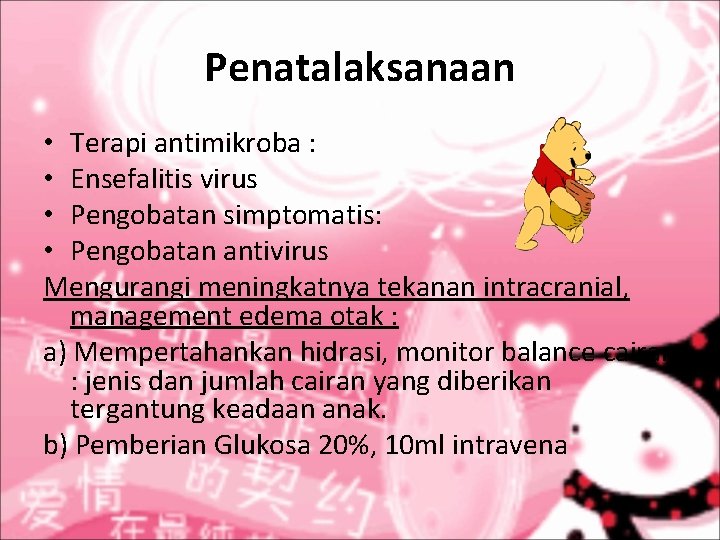 Penatalaksanaan • Terapi antimikroba : • Ensefalitis virus • Pengobatan simptomatis: • Pengobatan antivirus