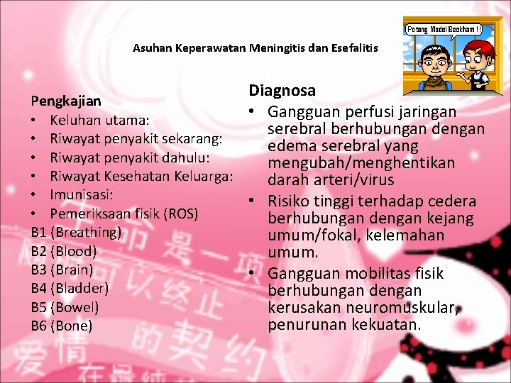 Asuhan Keperawatan Meningitis dan Esefalitis Diagnosa Pengkajian • Gangguan perfusi jaringan • Keluhan utama: