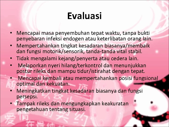 Evaluasi • Mencapai masa penyembuhan tepat waktu, tanpa bukti penyebaran infeksi endogen atau keterlibatan Evaluasi • Mencapai masa penyembuhan tepat waktu, tanpa bukti penyebaran infeksi endogen atau keterlibatan