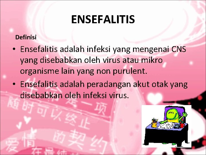 ENSEFALITIS Definisi • Ensefalitis adalah infeksi yang mengenai CNS yang disebabkan oleh virus atau ENSEFALITIS Definisi • Ensefalitis adalah infeksi yang mengenai CNS yang disebabkan oleh virus atau