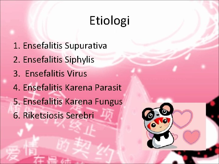 Etiologi 1. Ensefalitis Supurativa 2. Ensefalitis Siphylis 3. Ensefalitis Virus 4. Ensefalitis Karena Parasit Etiologi 1. Ensefalitis Supurativa 2. Ensefalitis Siphylis 3. Ensefalitis Virus 4. Ensefalitis Karena Parasit
