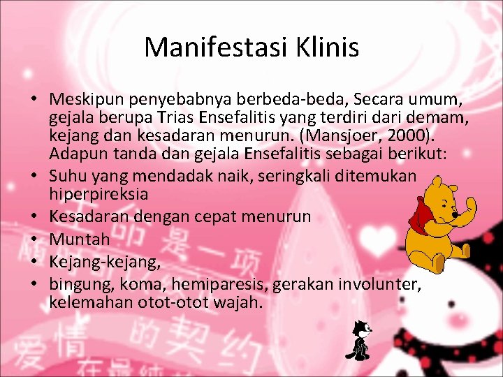 Manifestasi Klinis • Meskipun penyebabnya berbeda-beda, Secara umum, gejala berupa Trias Ensefalitis yang terdiri Manifestasi Klinis • Meskipun penyebabnya berbeda-beda, Secara umum, gejala berupa Trias Ensefalitis yang terdiri