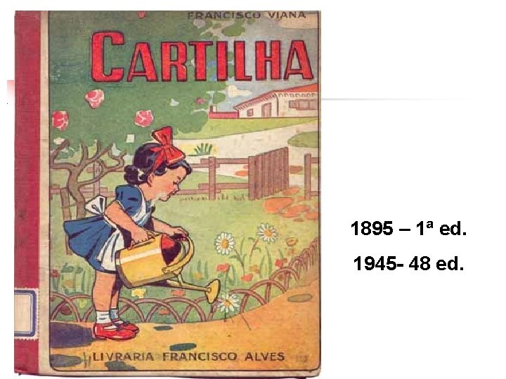 1895 – 1ª ed. 1945 - 48 ed. 