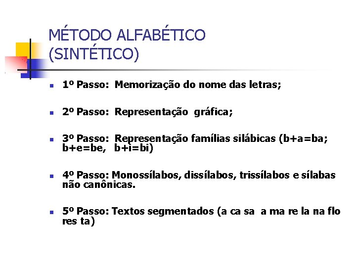 MÉTODO ALFABÉTICO (SINTÉTICO) 1º Passo: Memorização do nome das letras; 2º Passo: Representação gráfica;