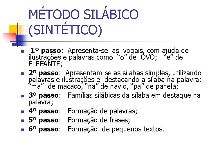 MÉTODO SILÁBICO (SINTÉTICO) 1º passo: Apresenta-se as vogais, com ajuda de ilustrações e palavras