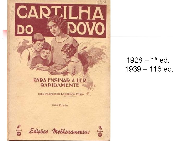 1928 – 1ª ed. 1939 – 116 ed. 
