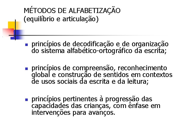 MÉTODOS DE ALFABETIZAÇÃO (equilíbrio e articulação) princípios de decodificação e de organização do sistema