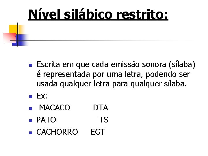 Nível silábico restrito: Escrita em que cada emissão sonora (sílaba) é representada por uma