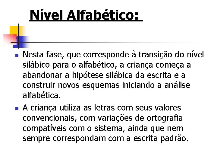 Nível Alfabético: Nesta fase, que corresponde à transição do nível silábico para o alfabético,