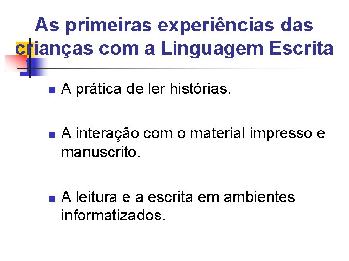 As primeiras experiências das crianças com a Linguagem Escrita A prática de ler histórias.