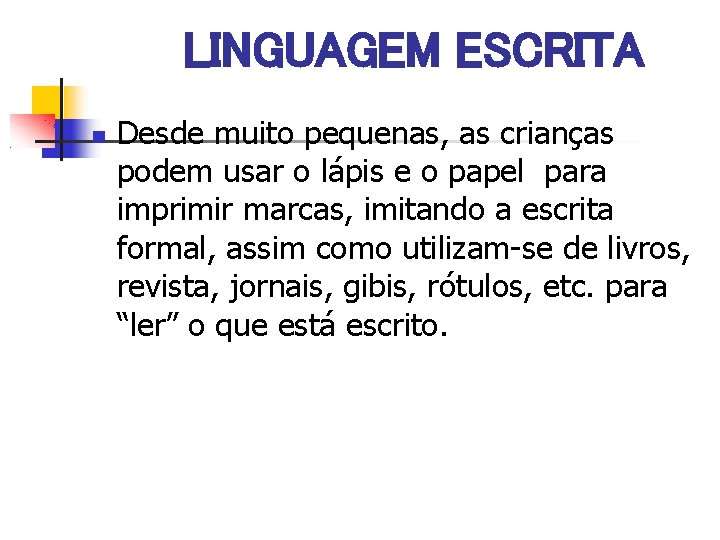 LINGUAGEM ESCRITA Desde muito pequenas, as crianças podem usar o lápis e o papel