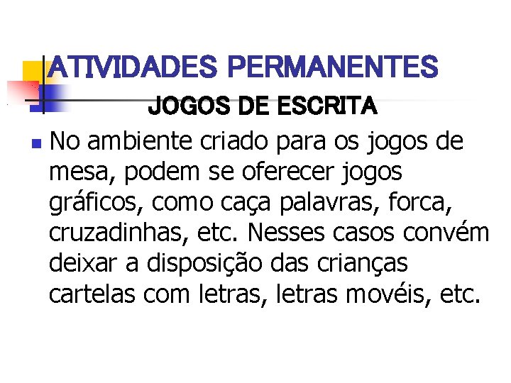 ATIVIDADES PERMANENTES JOGOS DE ESCRITA No ambiente criado para os jogos de mesa, podem