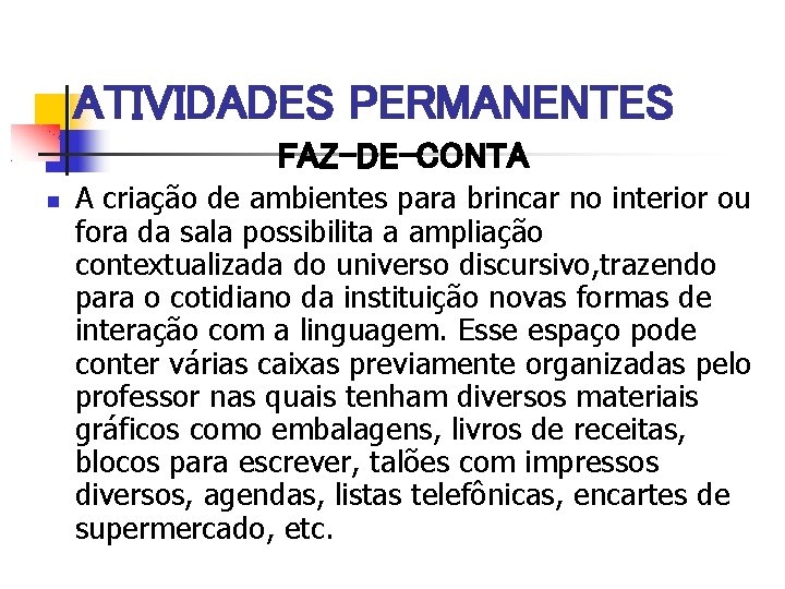 ATIVIDADES PERMANENTES FAZ-DE-CONTA A criação de ambientes para brincar no interior ou fora da