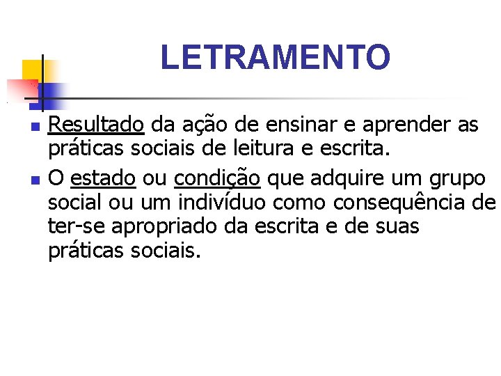 LETRAMENTO Resultado da ação de ensinar e aprender as práticas sociais de leitura e