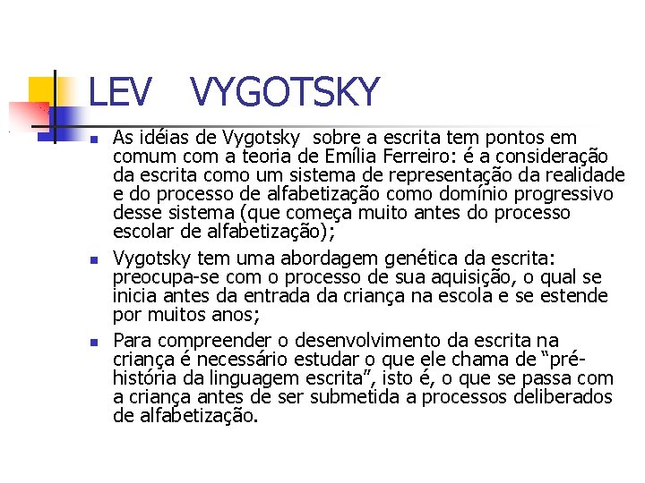 LEV VYGOTSKY As idéias de Vygotsky sobre a escrita tem pontos em comum com