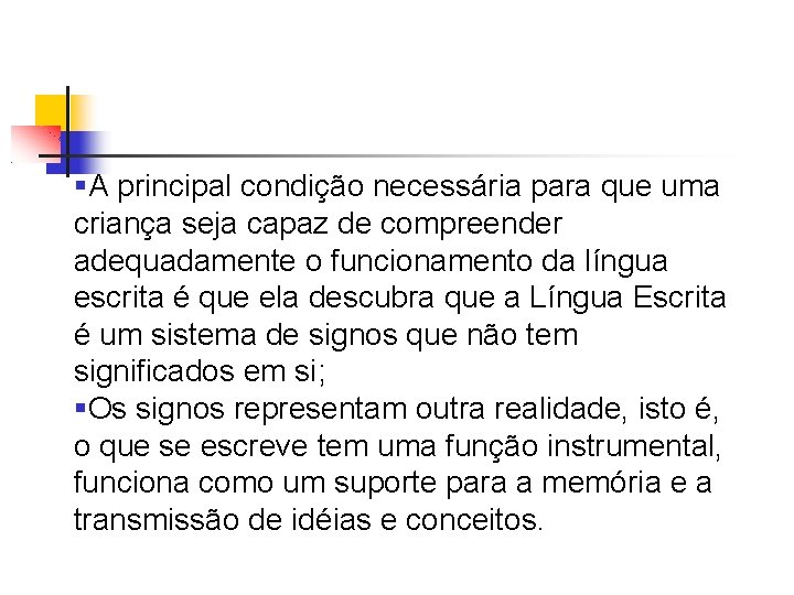 §A principal condição necessária para que uma criança seja capaz de compreender adequadamente o