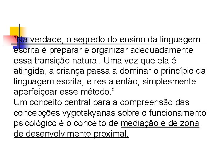 “Na verdade, o segredo do ensino da linguagem escrita é preparar e organizar adequadamente
