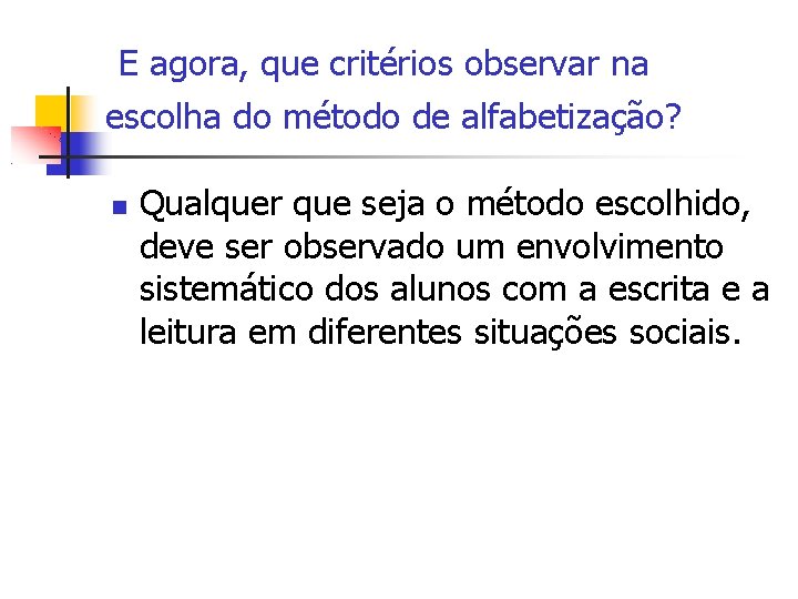 E agora, que critérios observar na escolha do método de alfabetização? Qualquer que seja