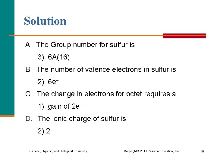 Solution A. The Group number for sulfur is 3) 6 A(16) B. The number