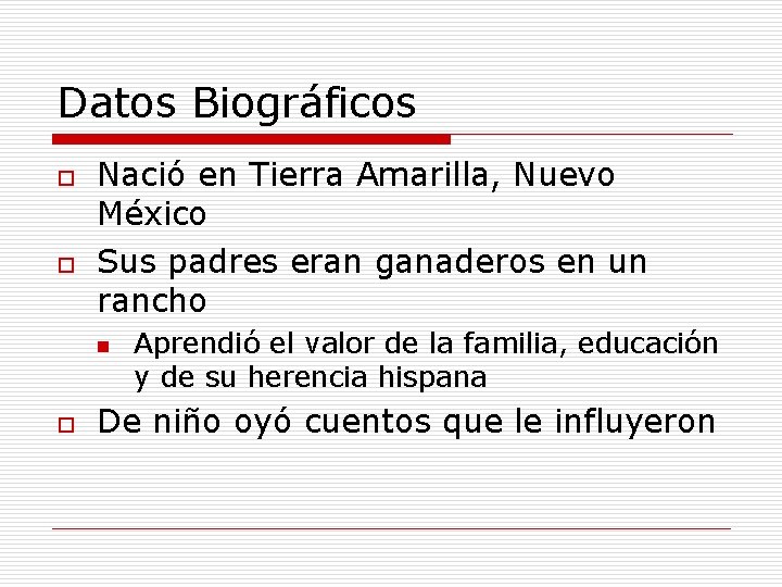 Datos Biográficos o o Nació en Tierra Amarilla, Nuevo México Sus padres eran ganaderos