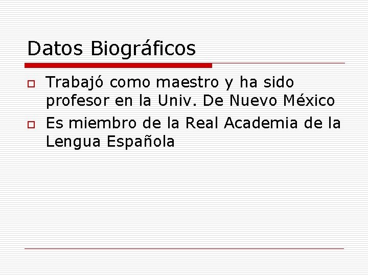 Datos Biográficos o o Trabajó como maestro y ha sido profesor en la Univ.