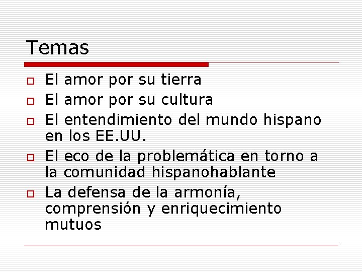 Temas o o o El amor por su tierra El amor por su cultura