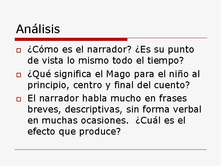 Análisis o o o ¿Cómo es el narrador? ¿Es su punto de vista lo