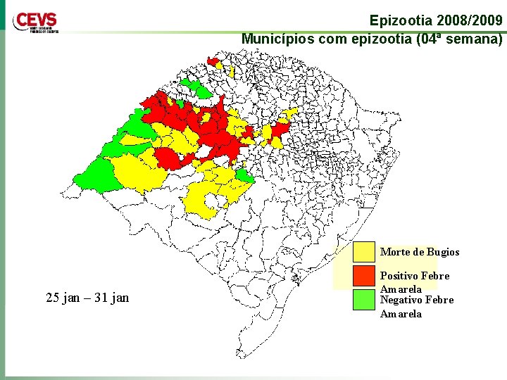 Epizootia 2008/2009 Municípios com epizootia (04ª semana) Morte de Bugios 25 jan – 31