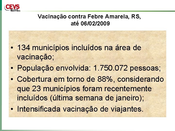Vacinação contra Febre Amarela, RS, até 06/02/2009 • 134 municípios incluídos na área de