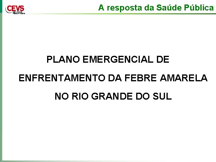 A resposta da Saúde Pública PLANO EMERGENCIAL DE ENFRENTAMENTO DA FEBRE AMARELA NO RIO