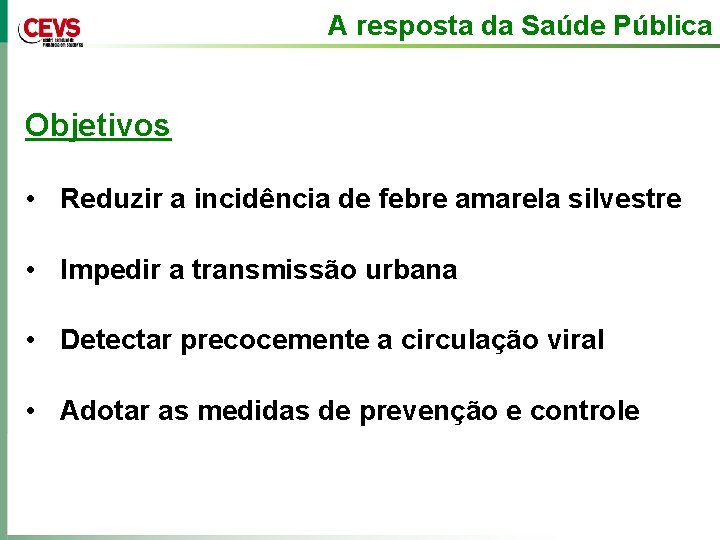 A resposta da Saúde Pública Objetivos • Reduzir a incidência de febre amarela silvestre