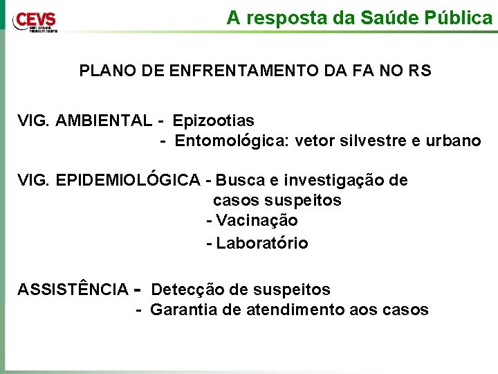 A resposta da Saúde Pública PLANO DE ENFRENTAMENTO DA FA NO RS VIG. AMBIENTAL