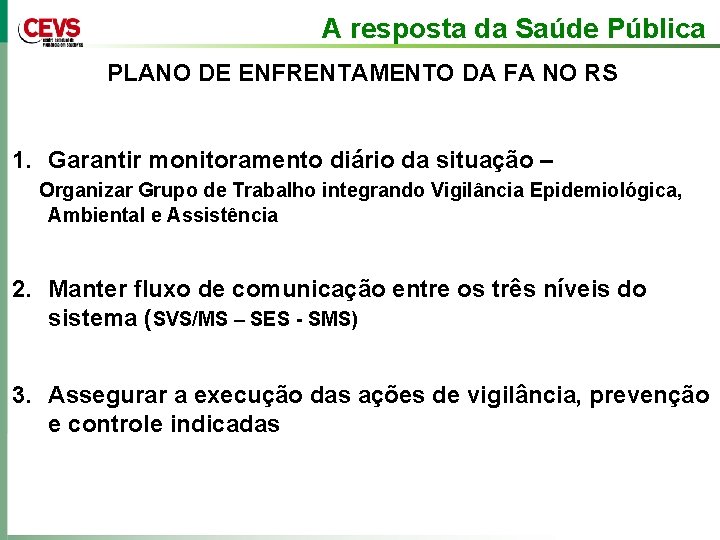 A resposta da Saúde Pública PLANO DE ENFRENTAMENTO DA FA NO RS 1. Garantir